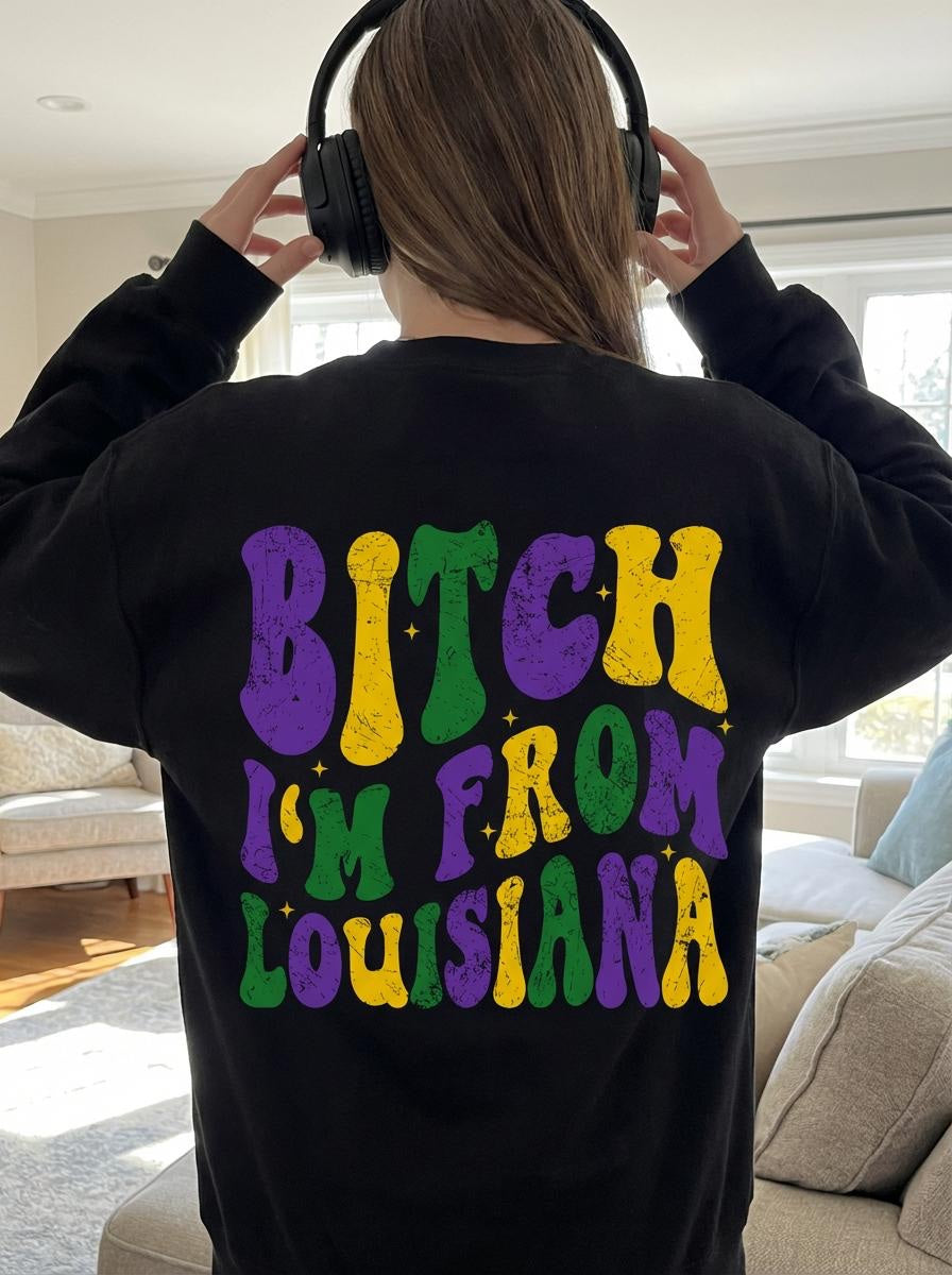 Bitch I'm From Louisiana Sweatshirt