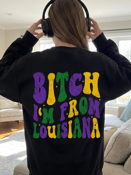 Bitch I'm From Louisiana Sweatshirt